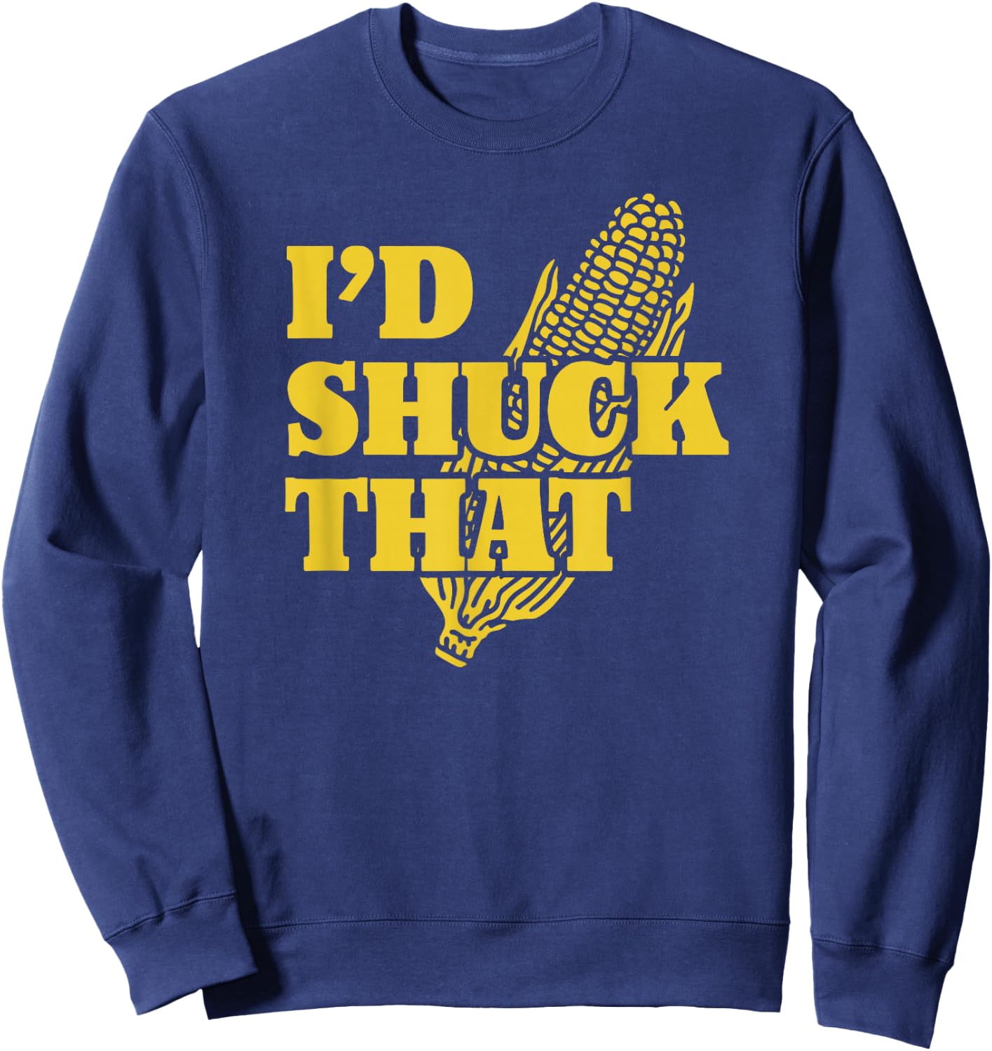 I'd Shuck That | I Love Corny Puns | Funny Corn Sweatshirt - Sweatshirt | Navy