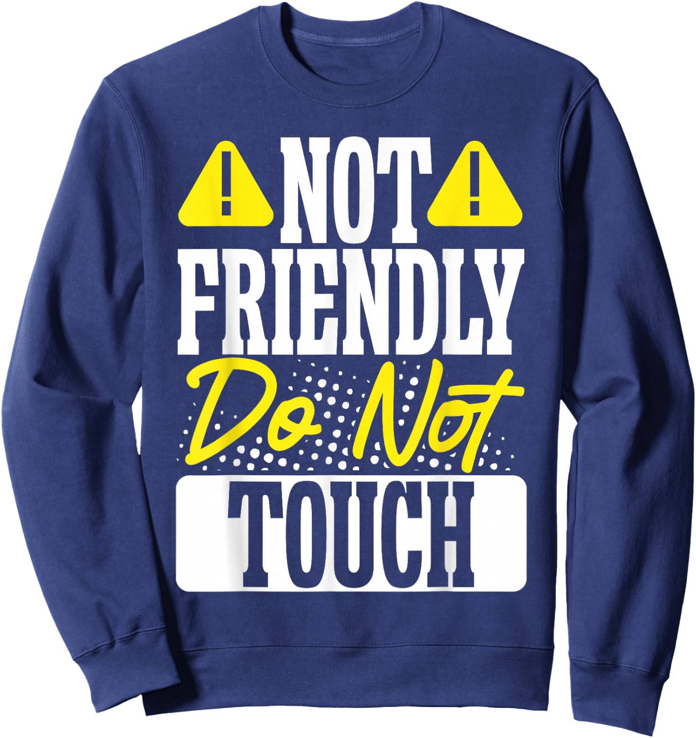 Not Friendly Do Not Touch Sweatshirt - Sweatshirt | Navy