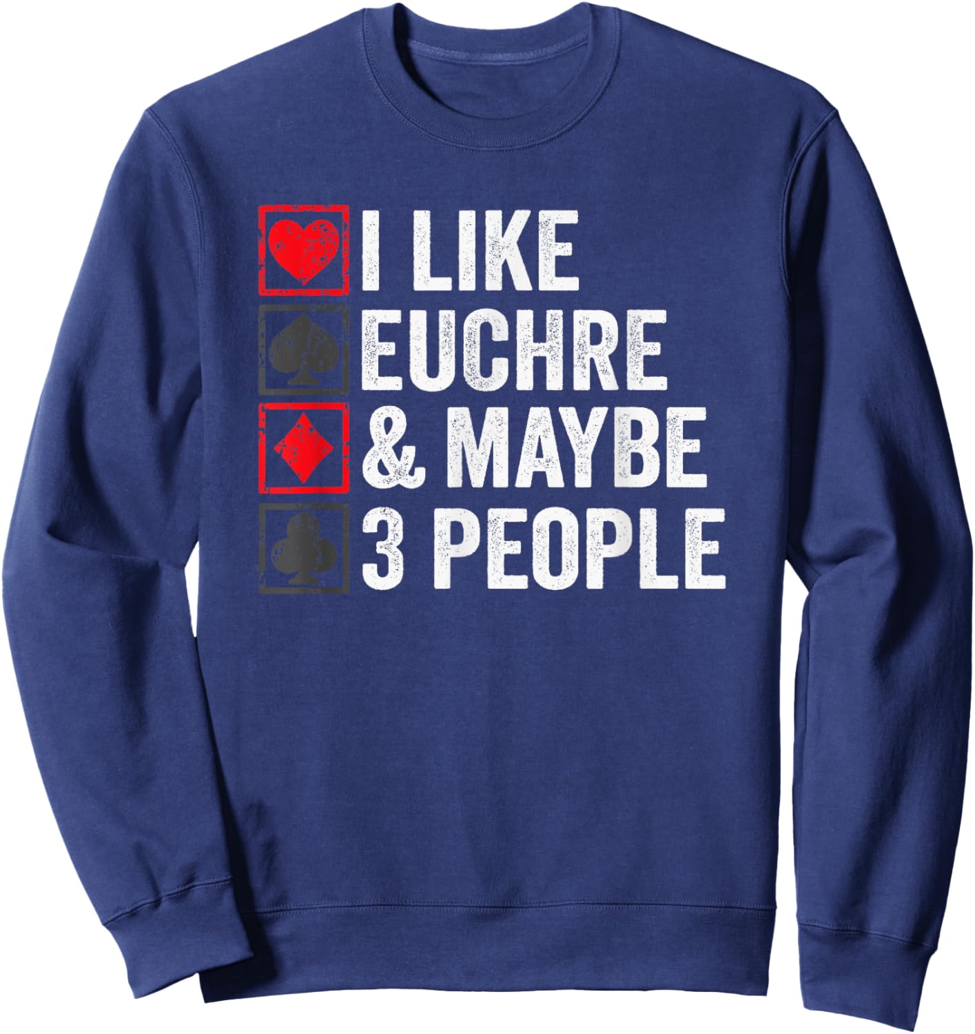I Like Euchre & Maybe 3 People - Funny Cards Player Joke Sweatshirt - Sweatshirt | Navy