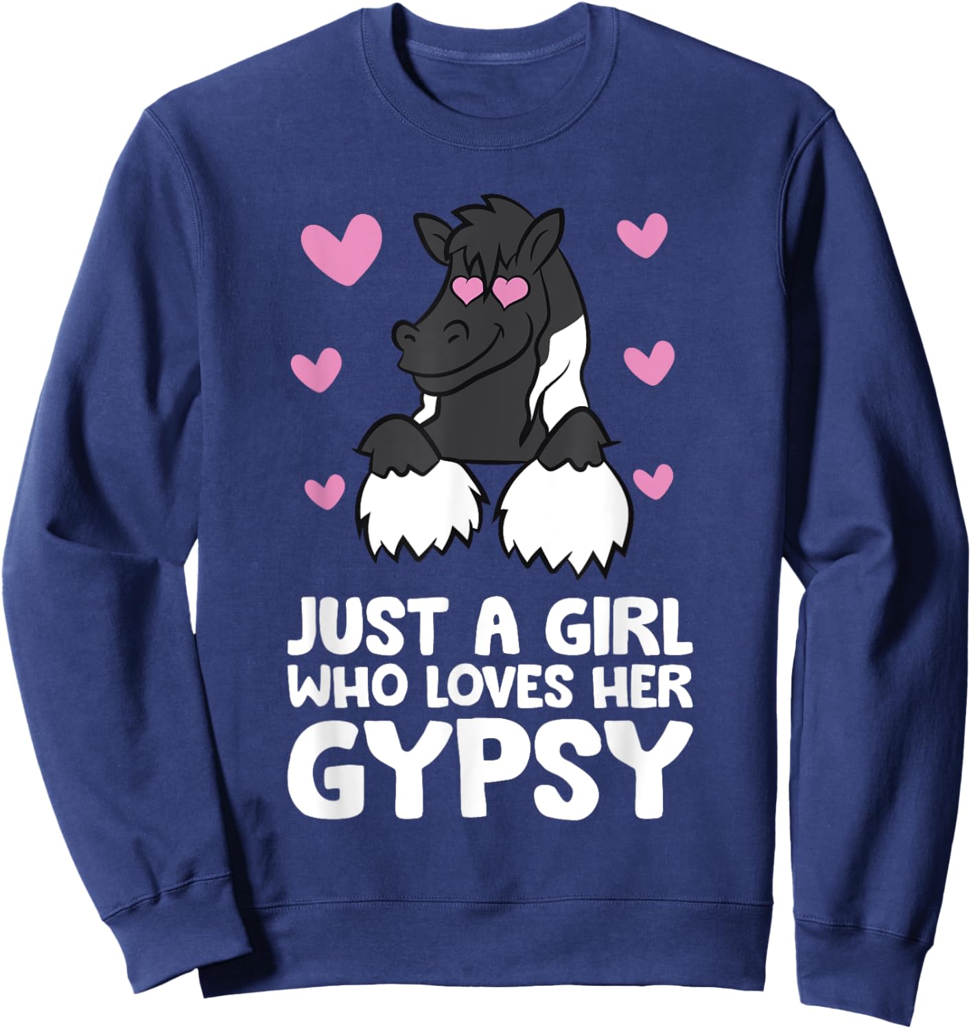 Gypsy Vanner Horse Girl Just A Girl Who Loves Her Gypsy Sweatshirt - Sweatshirt | Navy