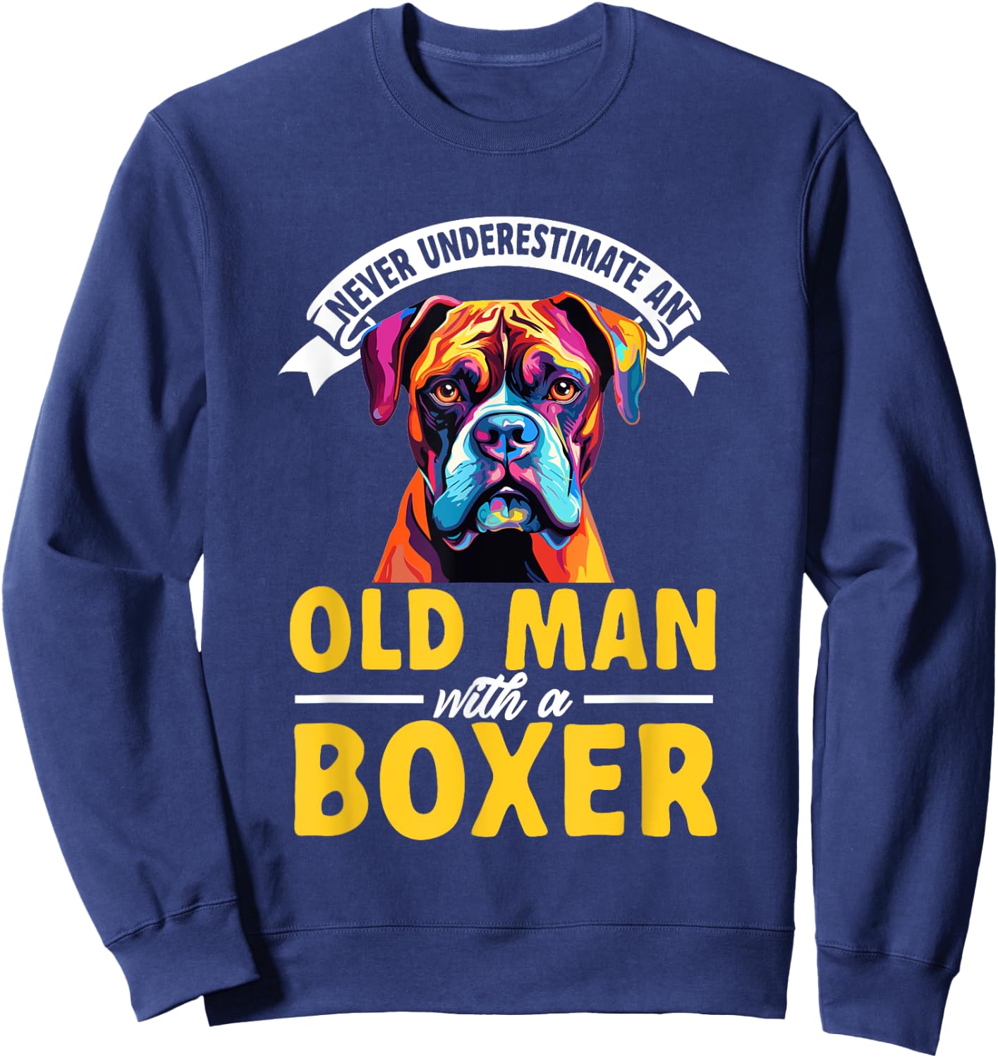 Boxer Dog Breed Pet - Never Underestimate An Old Man Sweatshirt - Sweatshirt | Navy