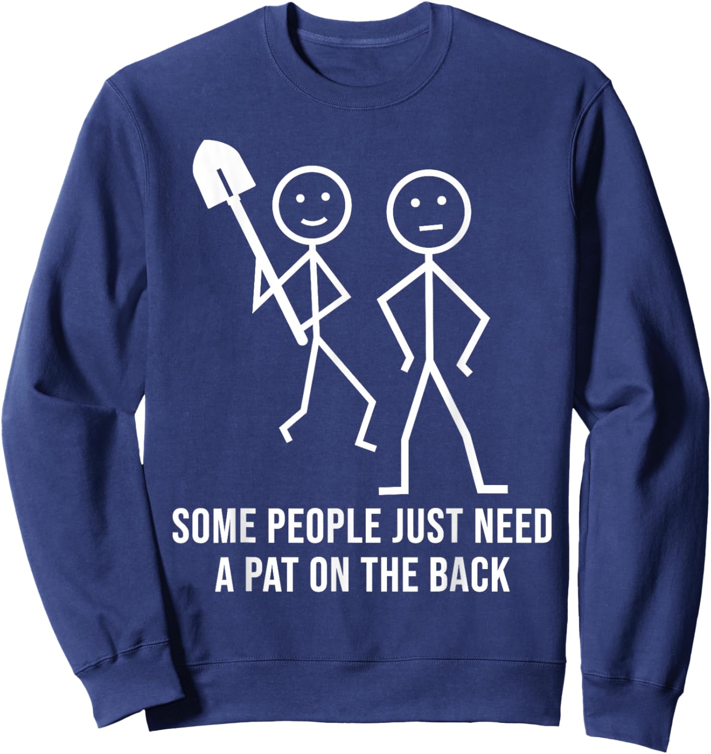 Some People Just Need A Pat On The Back Funny Stick People Sweatshirt - Sweatshirt | Navy