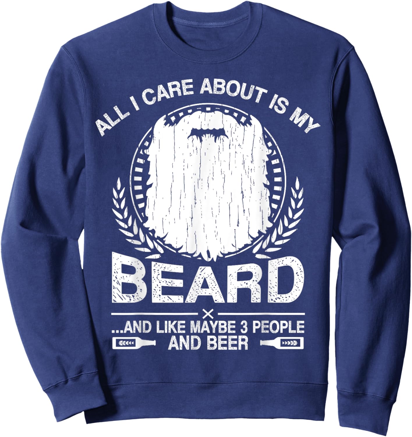 All I Care About Is My Beard And Beer Funny Sweatshirt - Sweatshirt | Navy