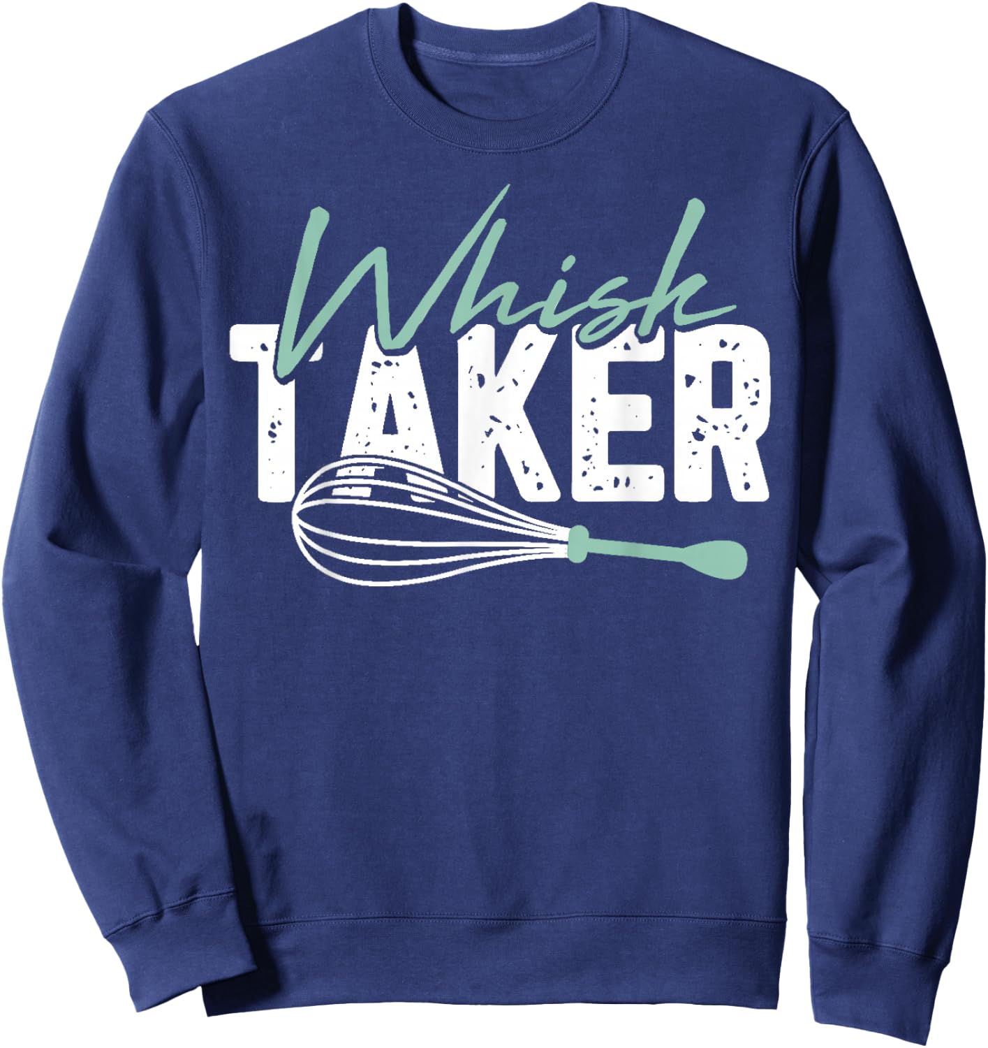 Funny Graphic Whisk Taker Sweatshirt - Sweatshirt | Navy