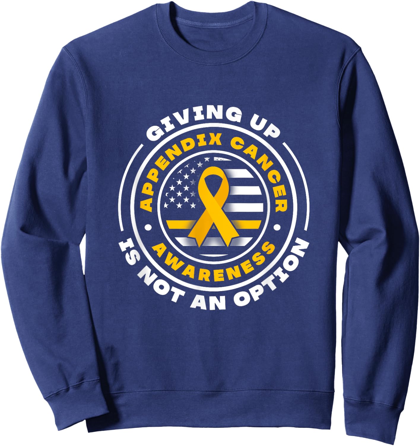 Appendix Cancer Awareness. Giving up is not an option Sweatshirt - Sweatshirt | Navy