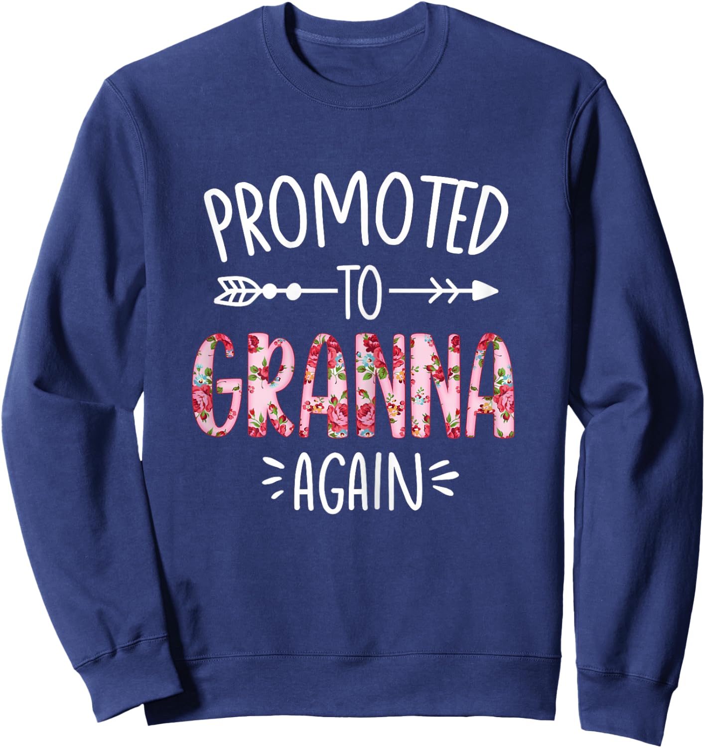 Cute Floral Promoted To Be Granna Again Mothers Day Sweatshirt - Sweatshirt | Navy