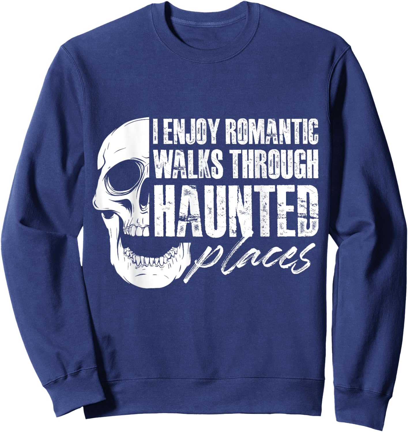 I enjoy romantic walks through haunted places Sweatshirt - Sweatshirt | Navy