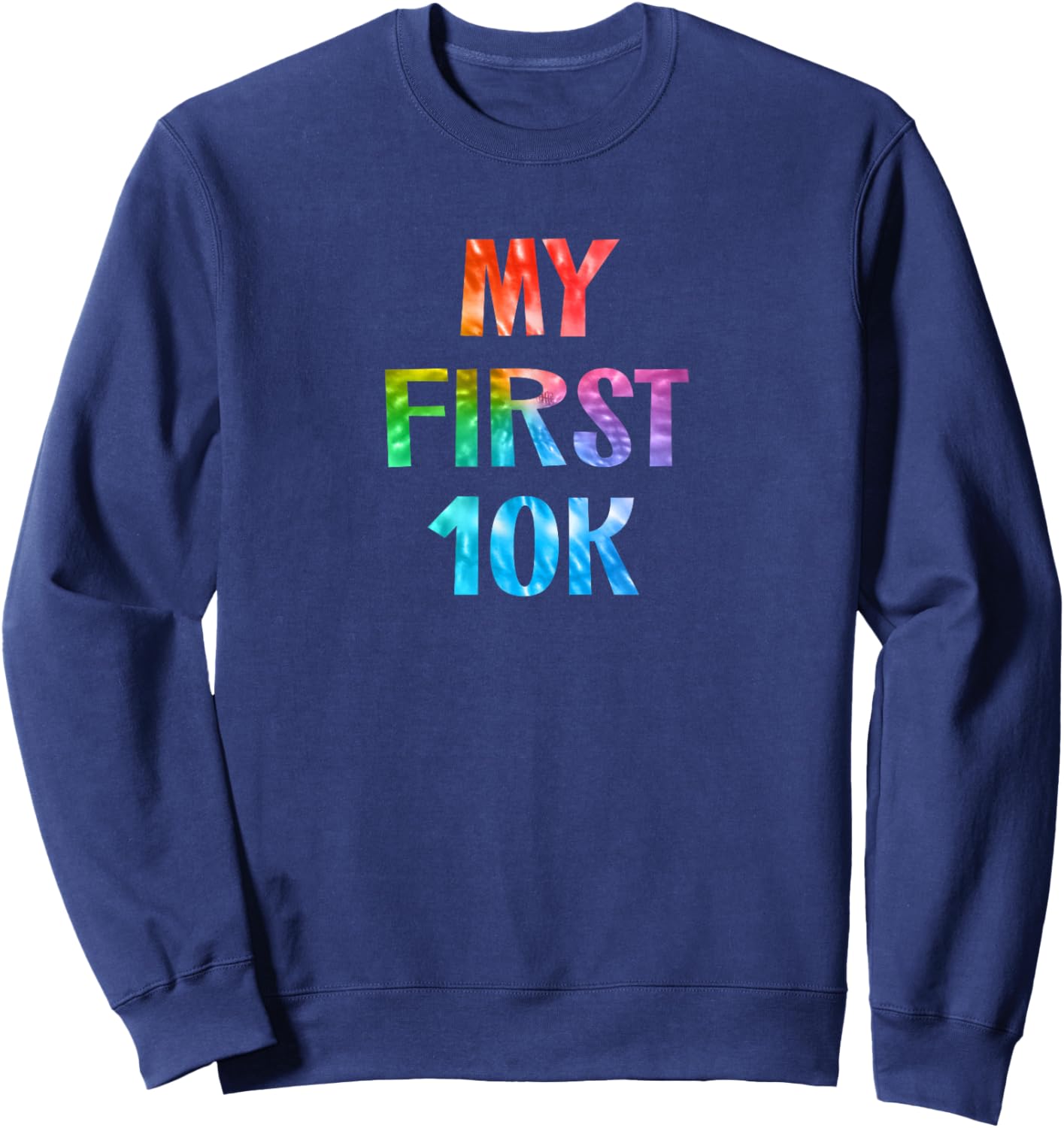 My First 10K Tie Dye Running Saying Race Finisher New Runner Sweatshirt - Sweatshirt | Navy