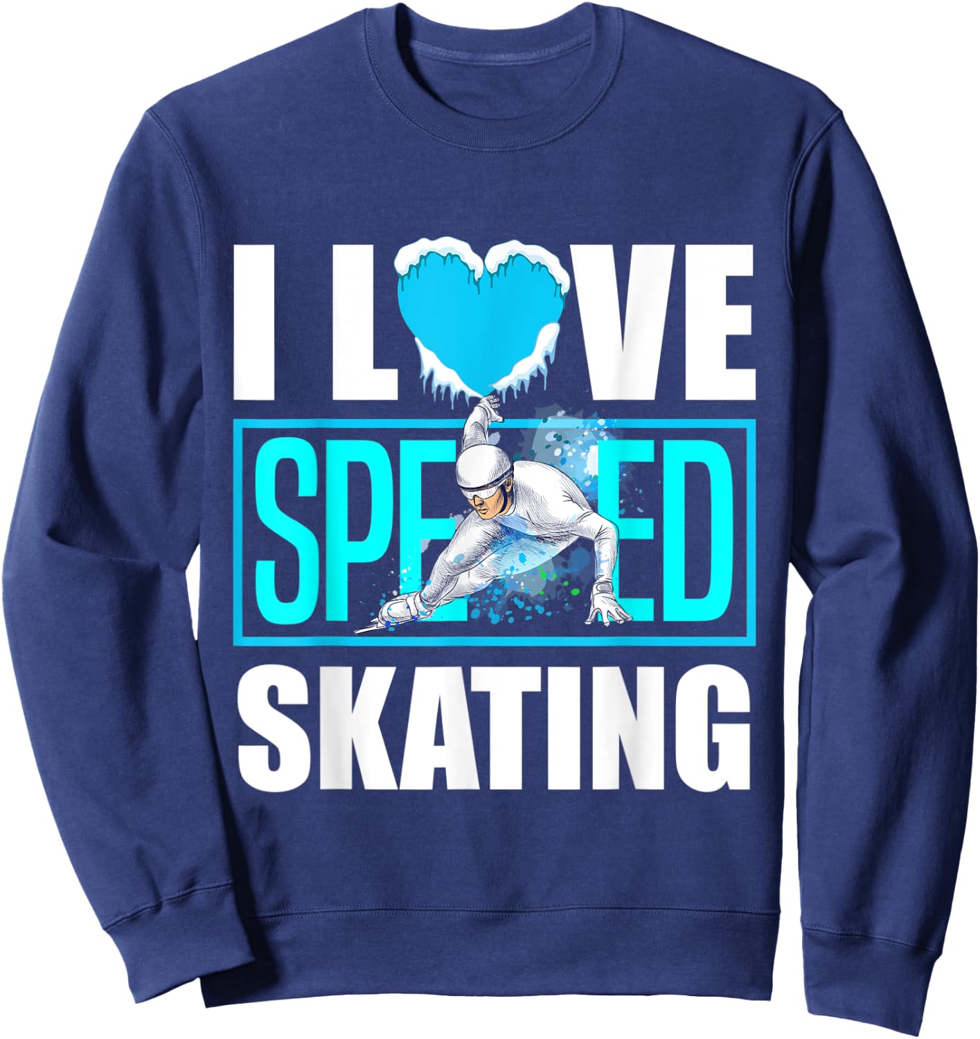 Short Track Speed Skating Ice Skating I Love Speed Skating Sweatshirt - Sweatshirt | Navy