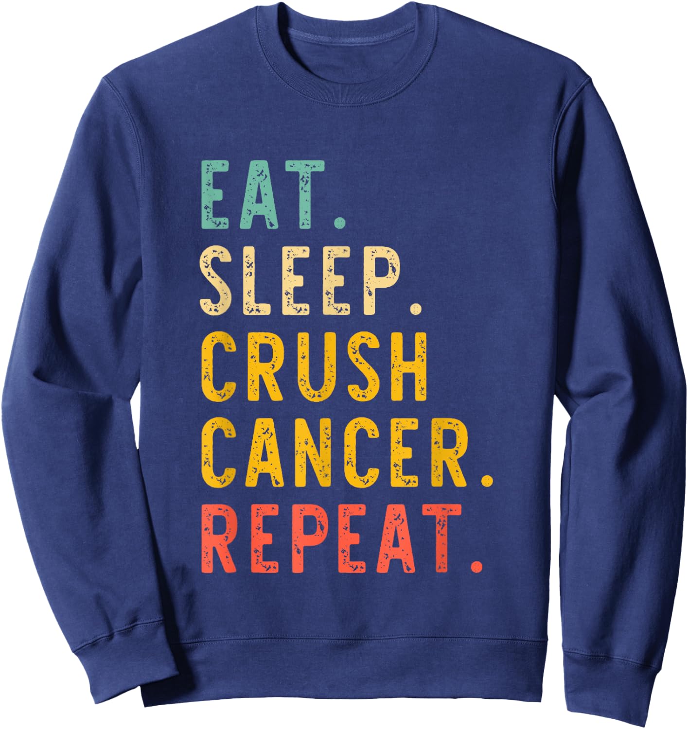 Eat Sleep Crush Cancer Repeat Fight Survivor Retro Vintage Sweatshirt - Sweatshirt | Navy