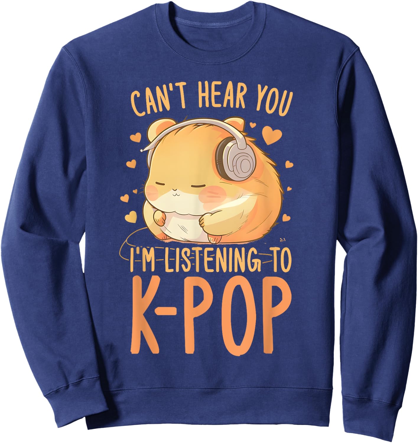 Can't Hear You Listening To Kpop Hamster K-pop Merchandise Sweatshirt - Sweatshirt | Navy