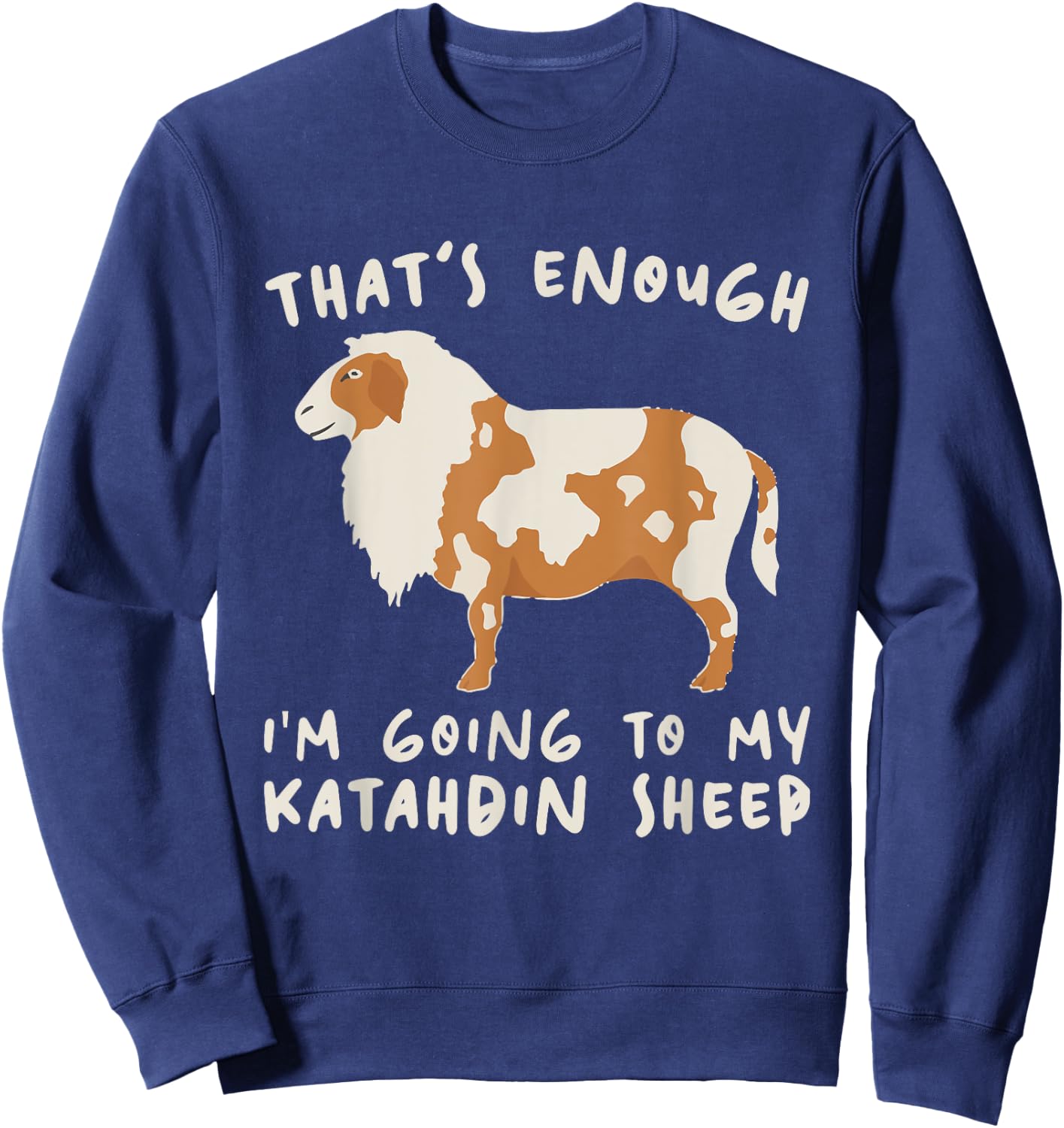 That's Enough I'm Going - Farmer Breeder Katahdin Sheep Sweatshirt - Sweatshirt | Navy