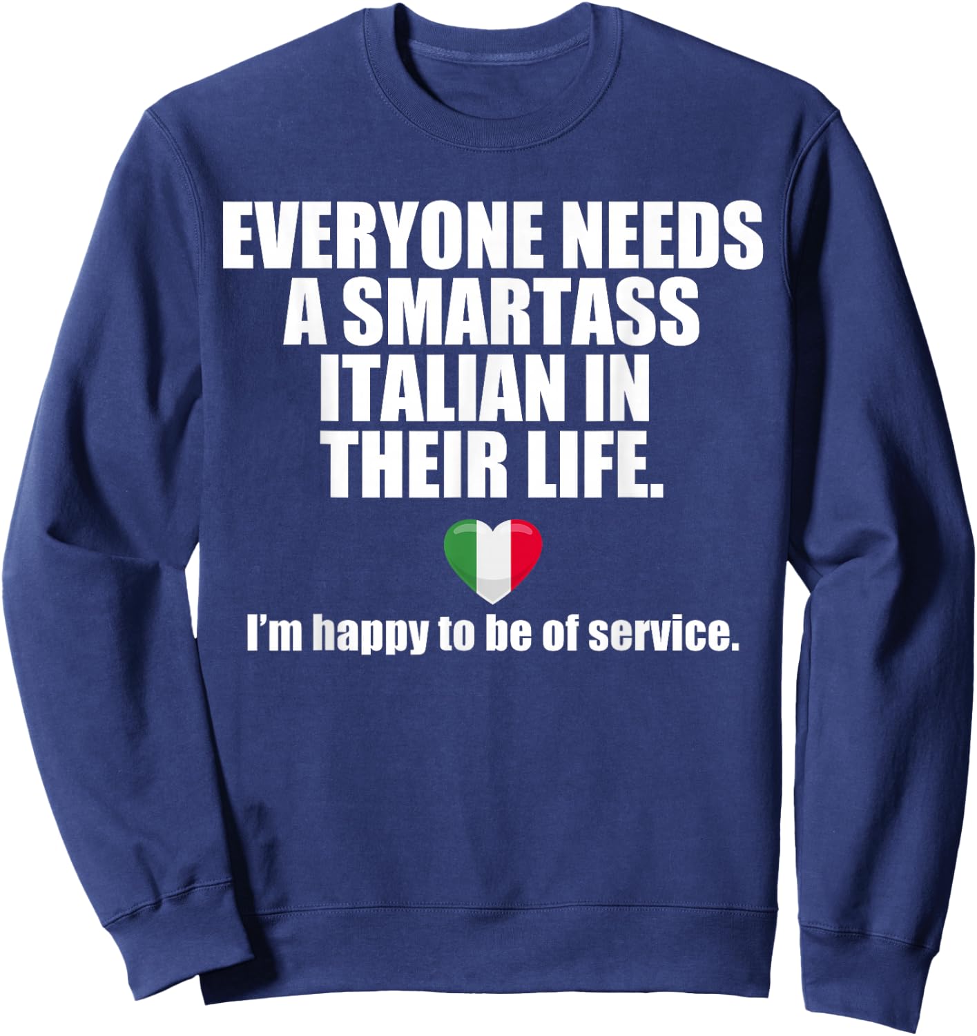 EVERYONE NEEDS A SMARTASS ITALIAN IN THEIR LIFE Italy Meme Sweatshirt - Sweatshirt | Navy