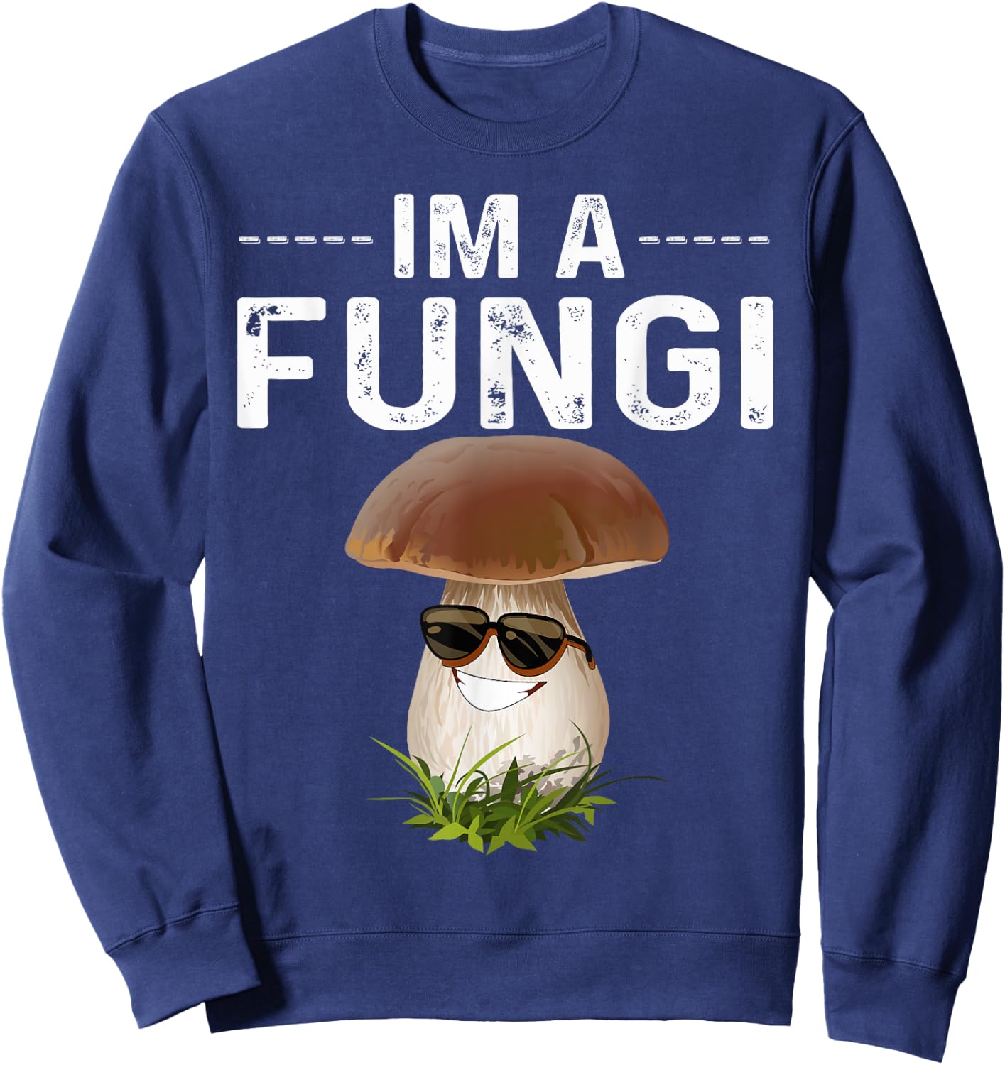 I'm A Fungi Fun Mushrooms Fun Guy Pun Biology Fungi Sweatshirt - Sweatshirt | Navy