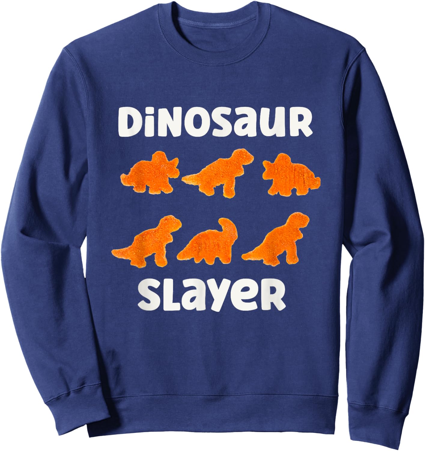 Dinosaur Slayer Dino Chicken Nuggets Lover chickie nuggies Sweatshirt - Sweatshirt | Navy