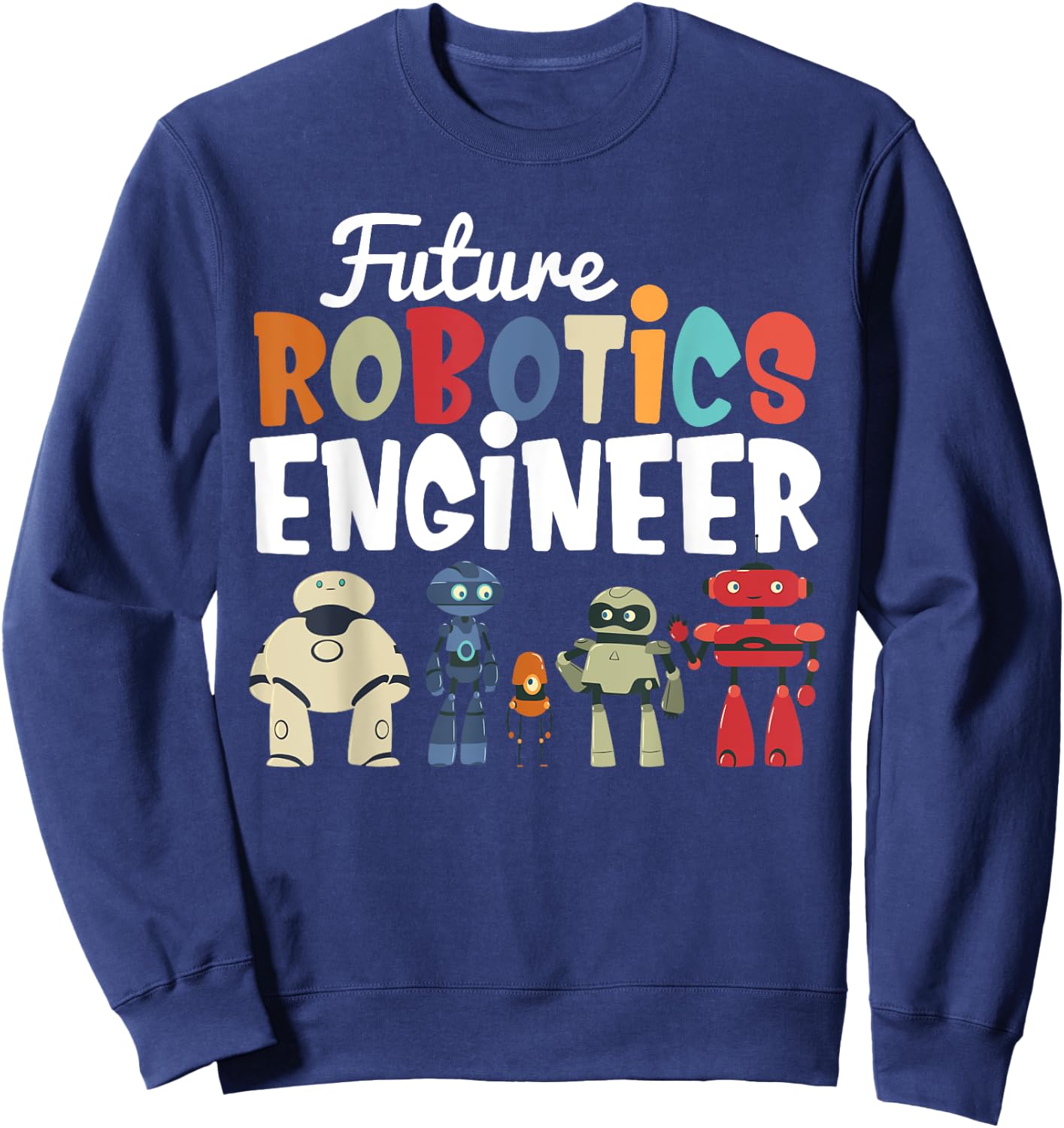Cool Build Robot Future Robotics Engineer Kids Droid Builder Sweatshirt - Sweatshirt | Navy
