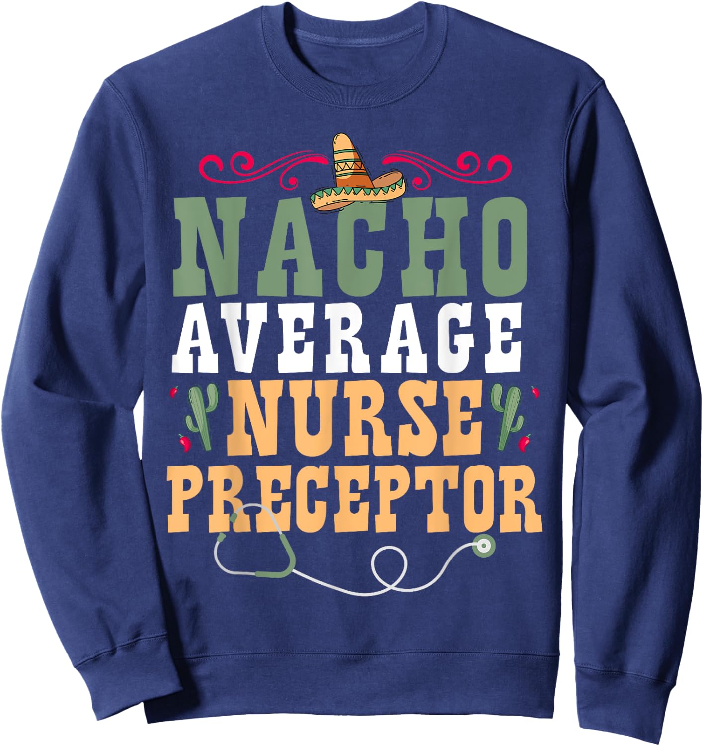 Nacho Average Nurse Preceptor Sweatshirt - Sweatshirt | Navy