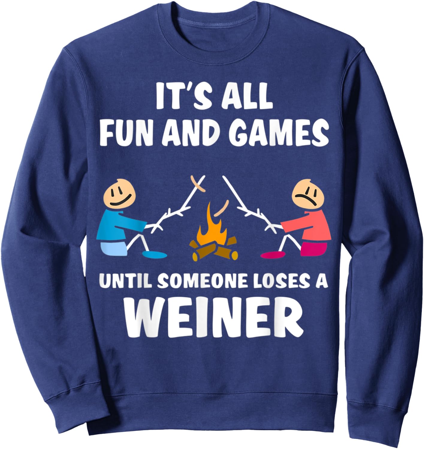 It's All Fun And Games Until Someone Loses A Wiener Sweatshirt - Sweatshirt | Navy