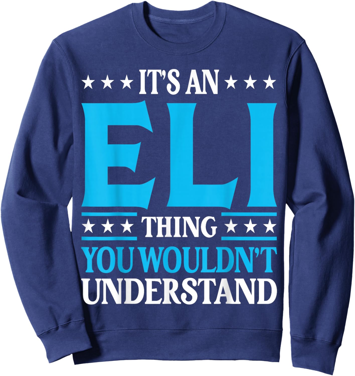 It's An Eli Thing Wouldn't Understand First Name Eli Sweatshirt - Sweatshirt | Navy