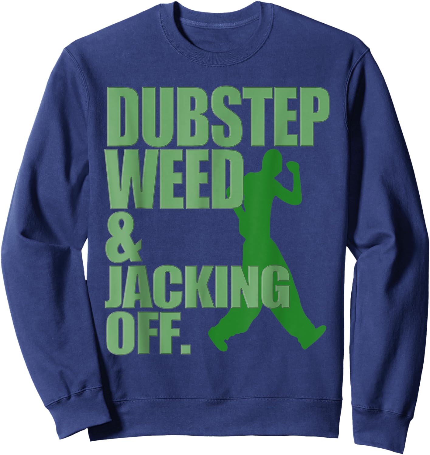 Dubstep Weed and Jacking Off Sweatshirt - Sweatshirt | Navy