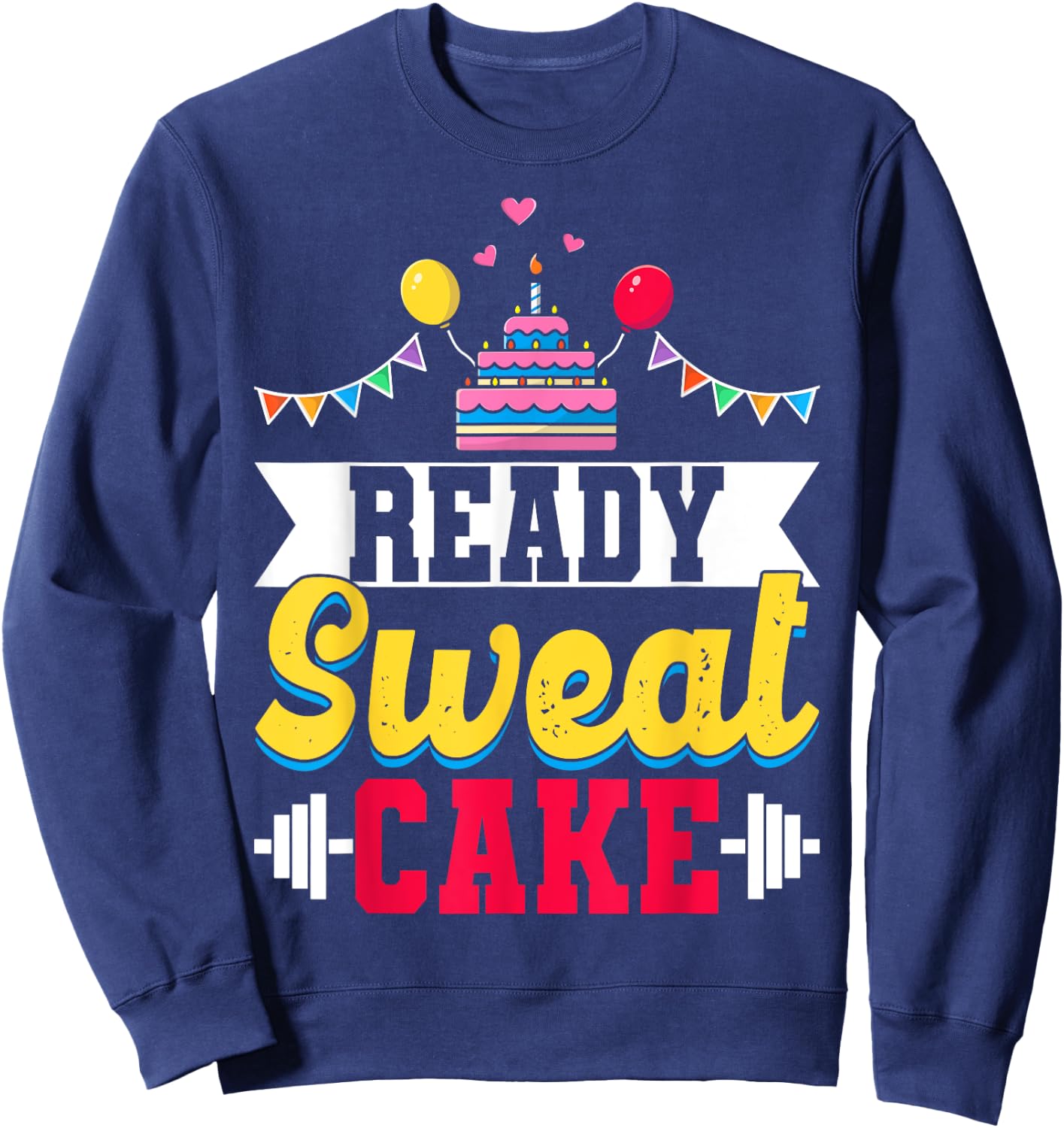 Ready Sweat Cake Gym Fitness Workout Birthday Gift Sweatshirt - Sweatshirt | Navy
