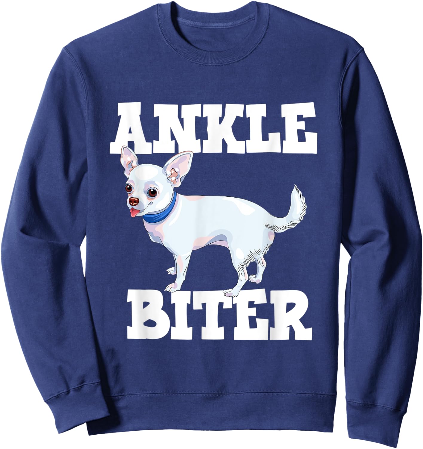 Funny Chihuahua Dog Owner Ankle Biter Men Women Kids Sweatshirt - Sweatshirt | Navy