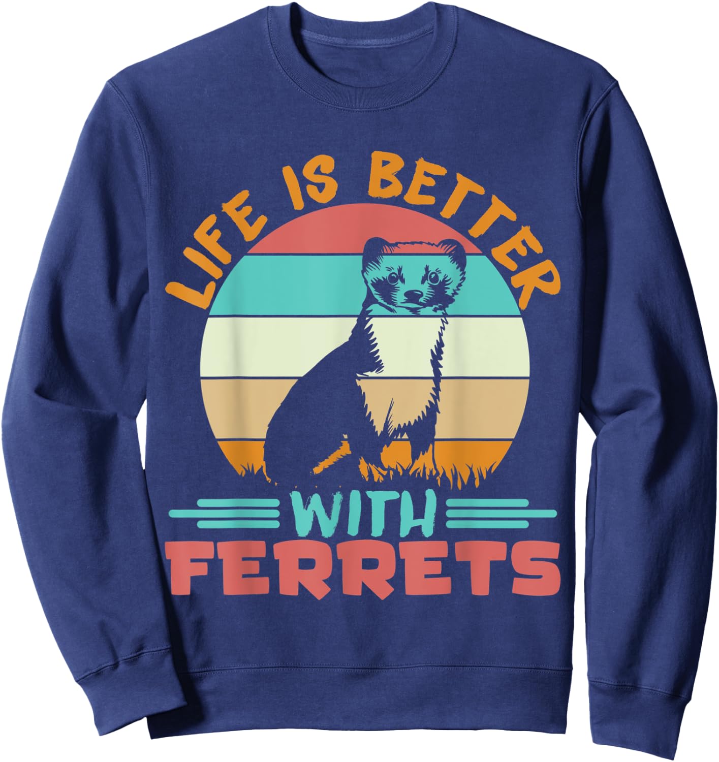 Ferret Lover Life is better with ferrets Sweatshirt - Sweatshirt | Navy