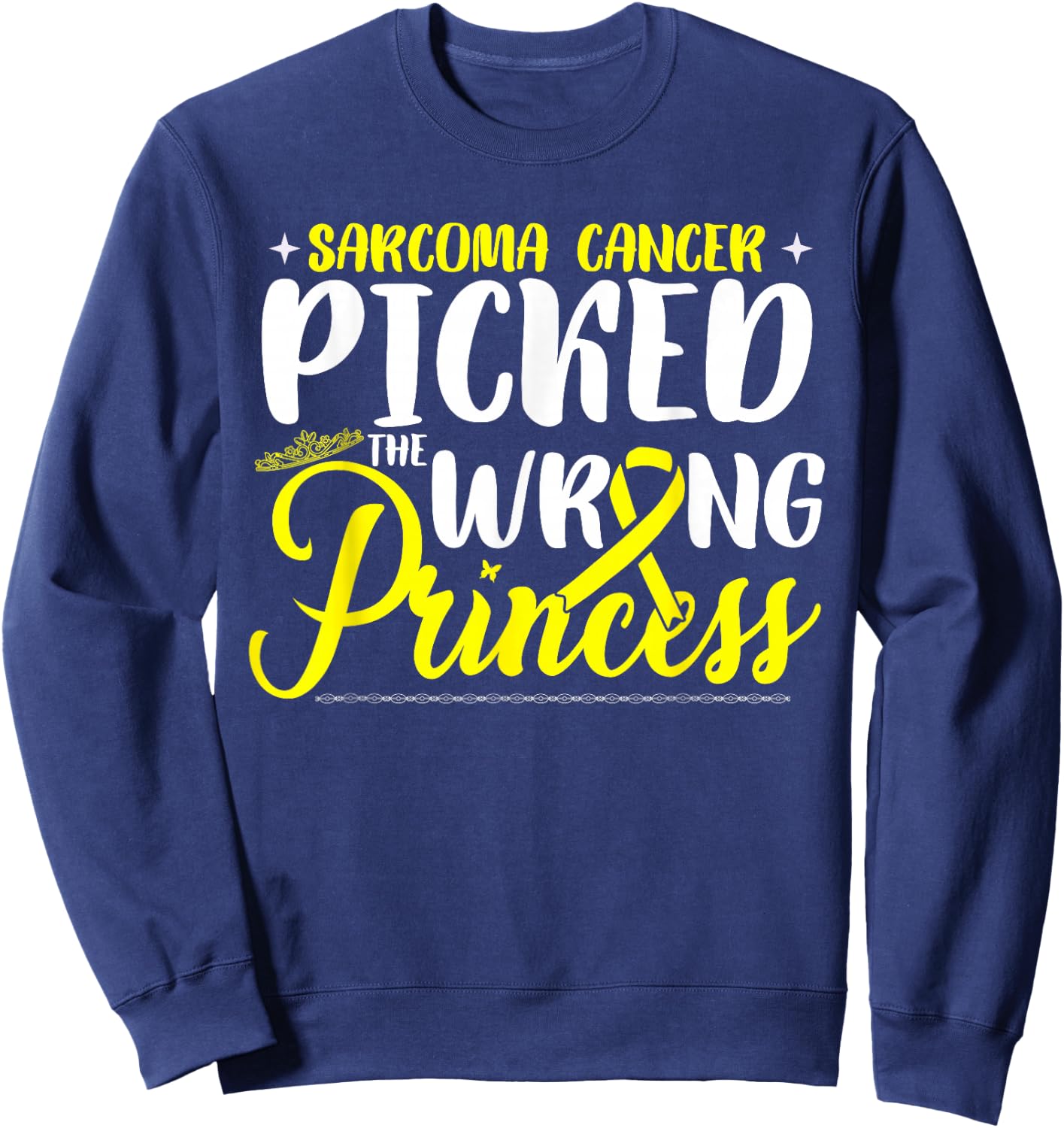 Sarcoma Cancer Picked The Wrong Princess | Sarcoma Awareness Sweatshirt - Sweatshirt | Navy