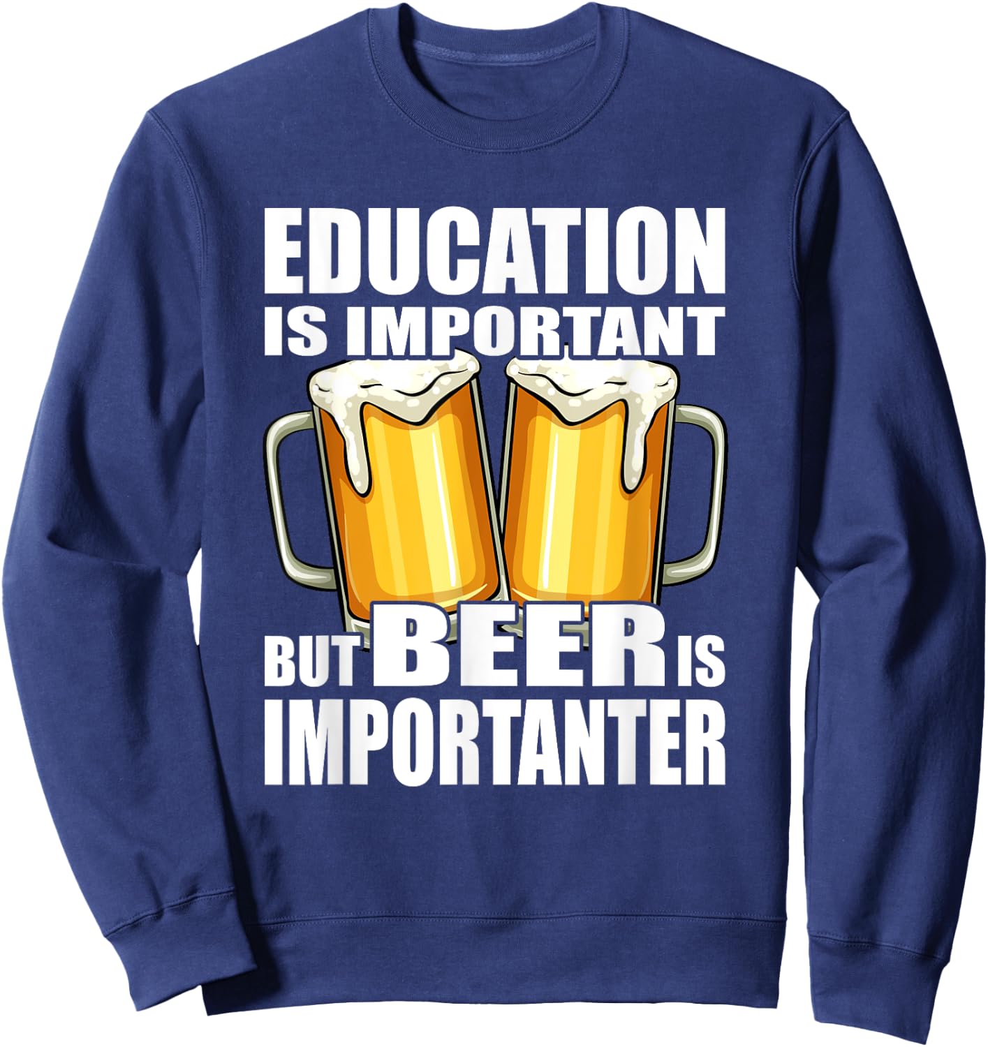 Education is important but Beer is importanter Sweatshirt - Sweatshirt | Navy