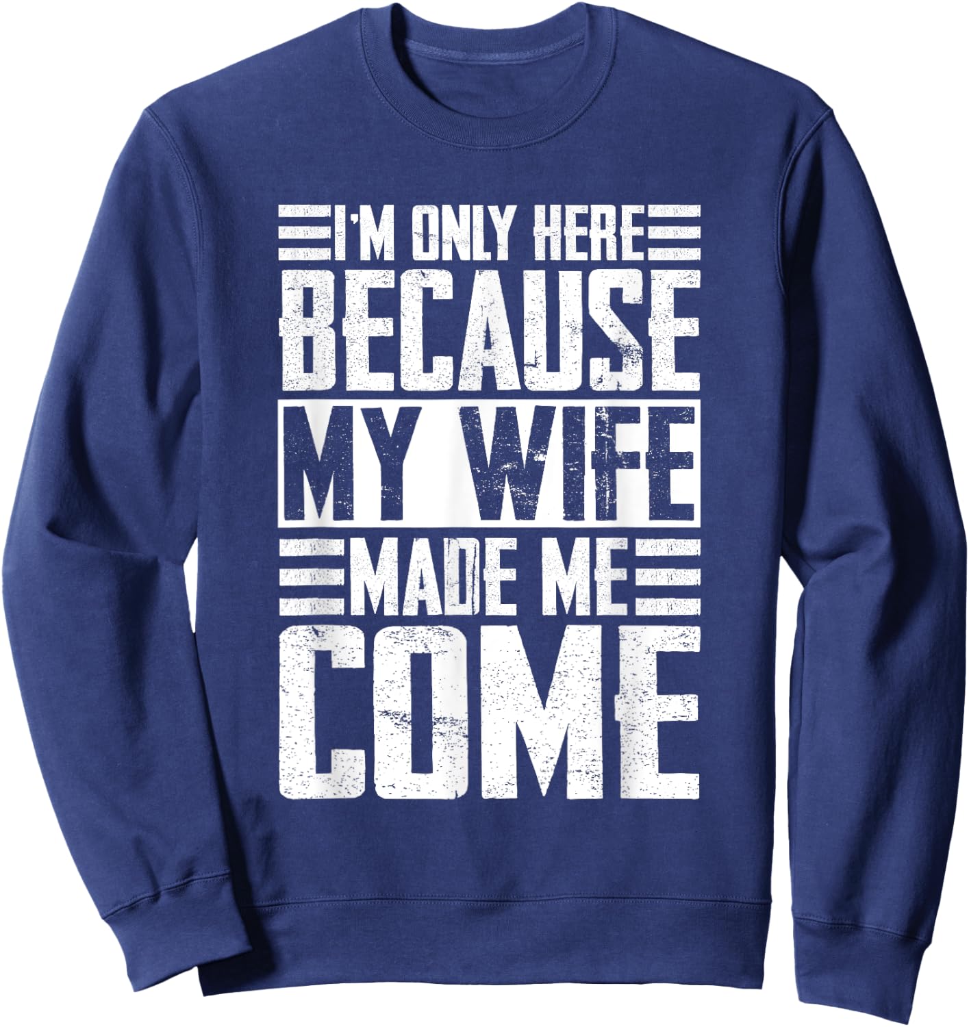 I'm only here because my wife made me come Wife Sweatshirt - Sweatshirt | Navy