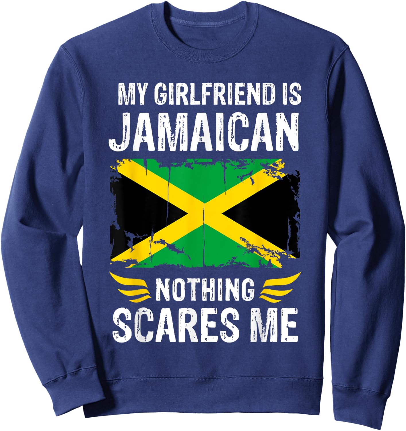My Girlfriend Is Jamaican Nothing Scares Me Jamaica Flag Sweatshirt - Sweatshirt | Navy