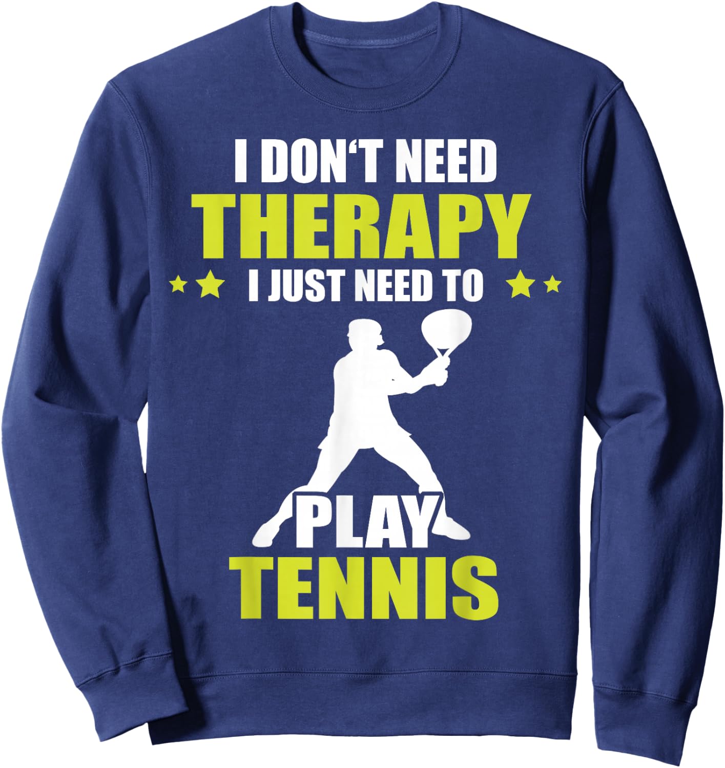 Tennis Player I Don't Need Therapy Tennis Lover Tennis Sweatshirt - Sweatshirt | Navy