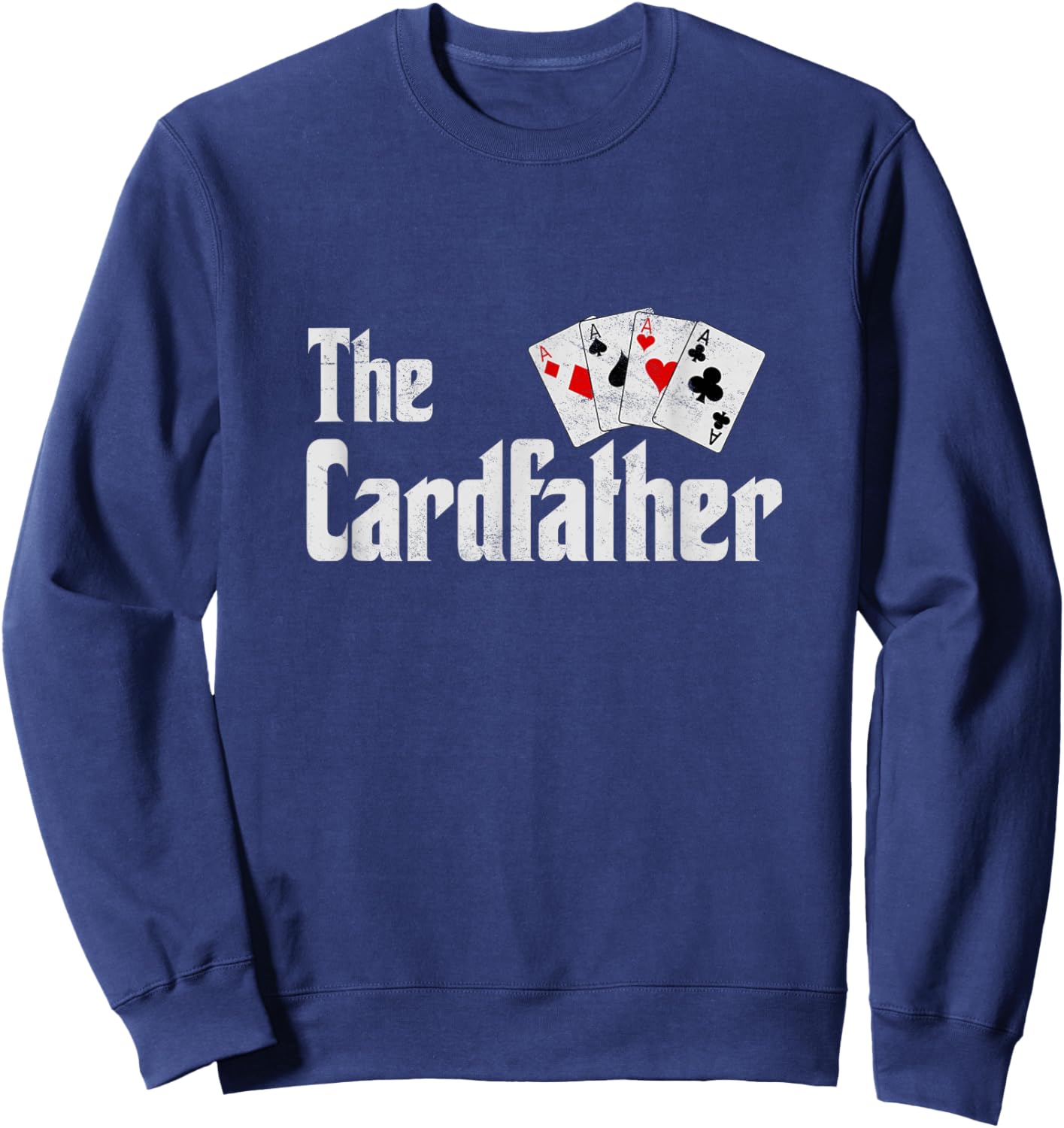 The Card Father Poker Game Cards Playing Dad Father's Dad Sweatshirt - Sweatshirt | Navy