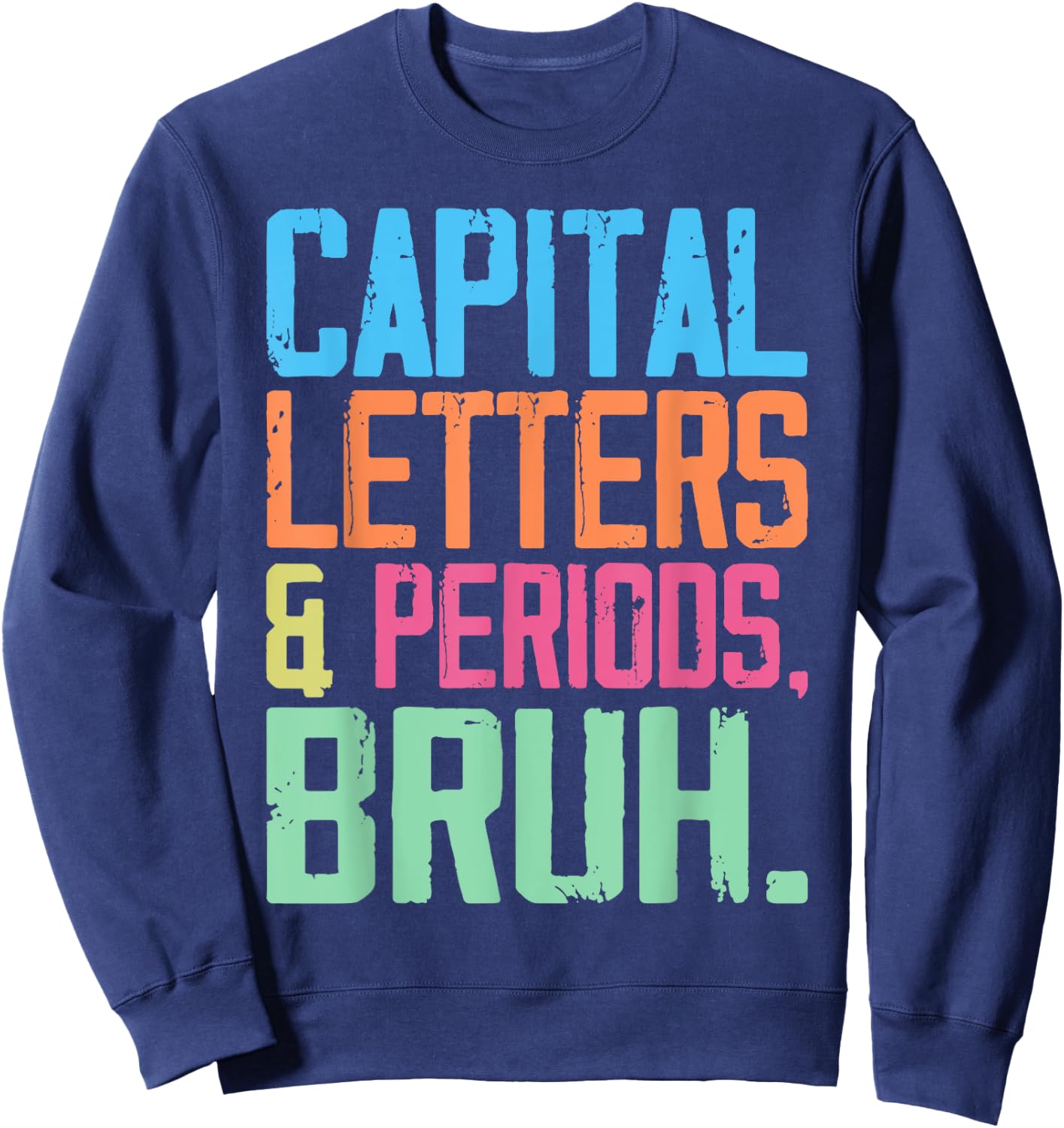 Capital Letters And Periods Bruh, ELA Teacher Funny Women Sweatshirt - Sweatshirt | Navy