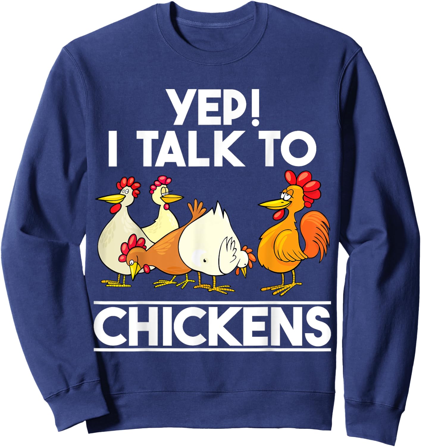 Yep I Talk To Chickens shirt Funny Humor Chicken Lady Women Sweatshirt - Sweatshirt | Navy