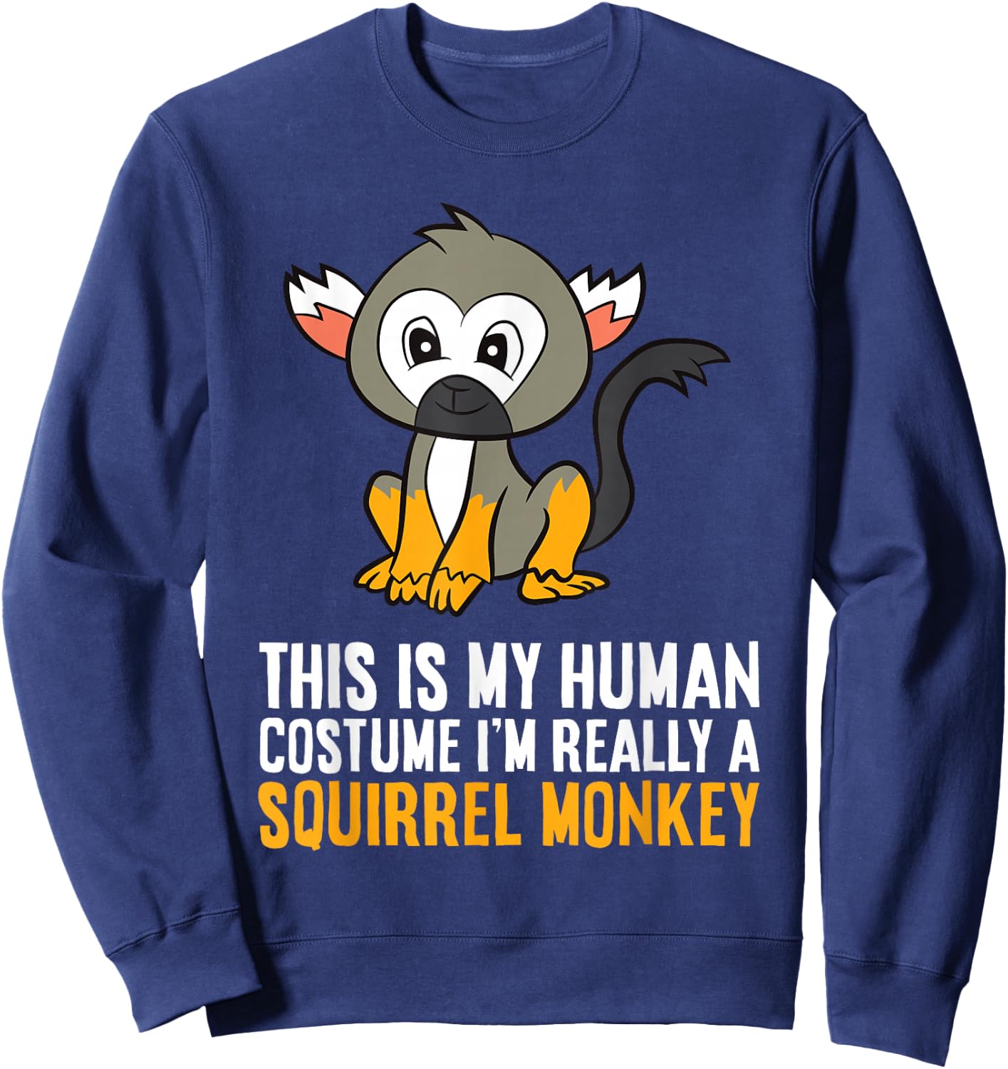 This Is My Human Costume Im Really A Squirrel Monkey Sweatshirt - Sweatshirt | Navy