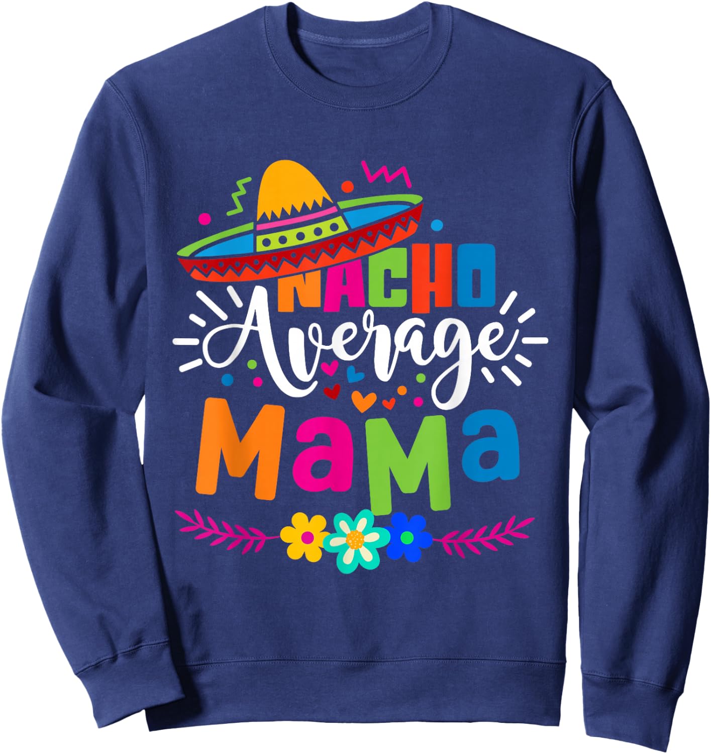 Nacho Average Mama Cinco de mayo Mom Mother Mexican Fiesta Sweatshirt - Sweatshirt | Navy