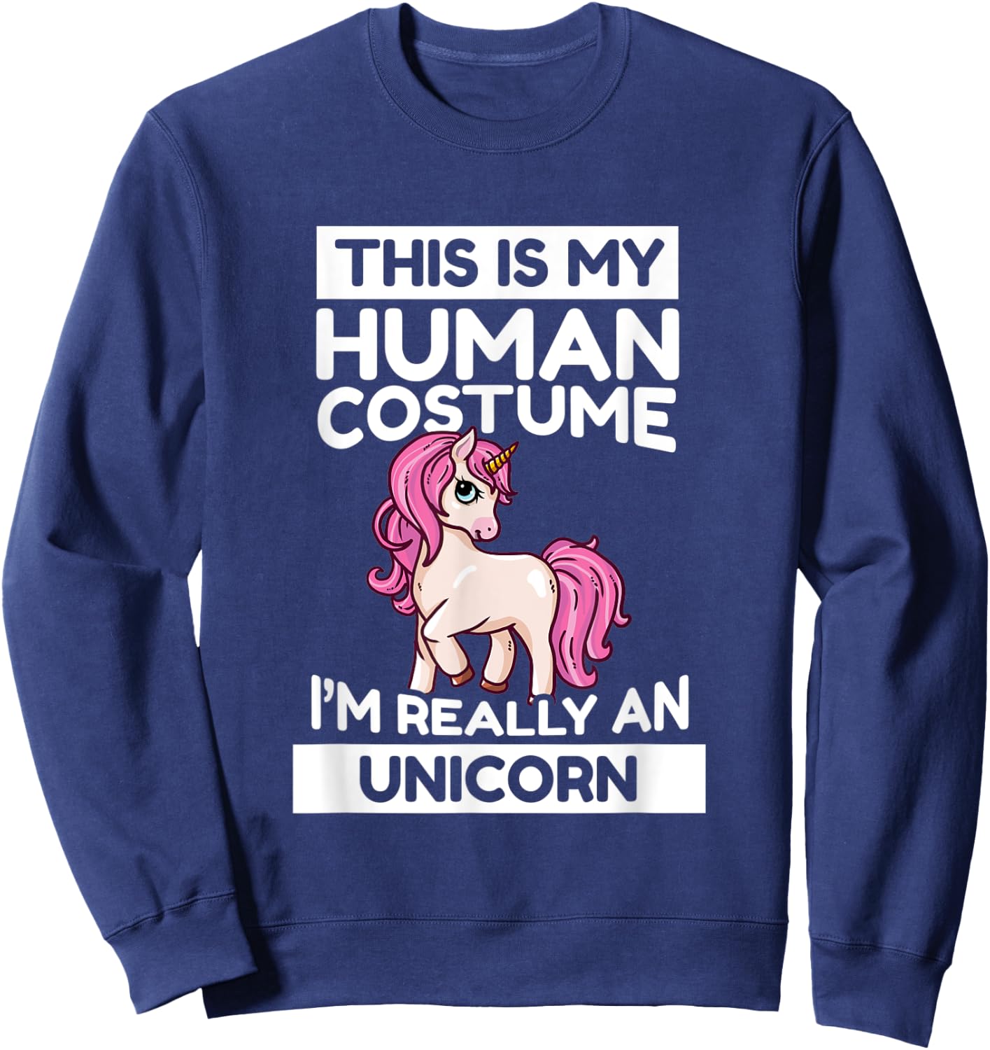 This Is My Human Costume I'm Really A Unicorn Sweatshirt - Sweatshirt | Navy
