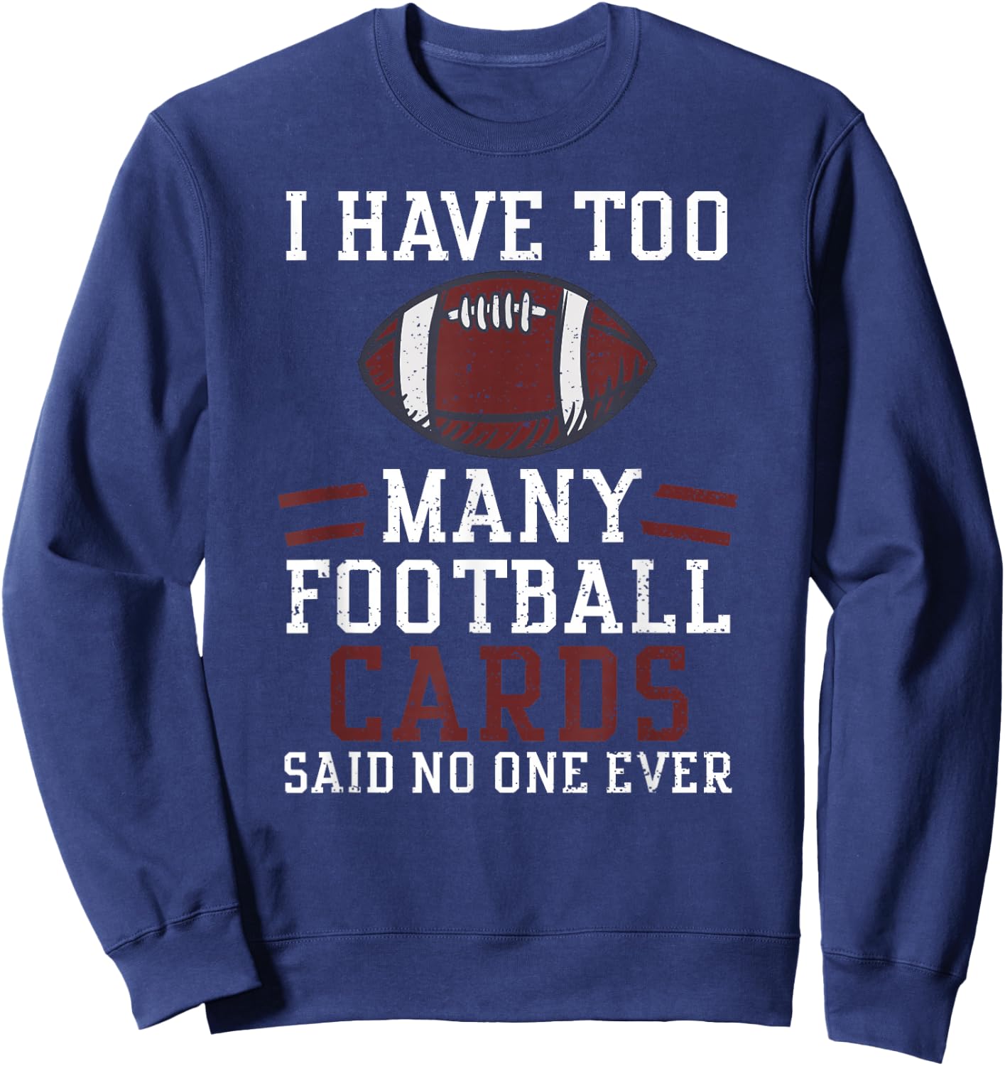 Card Collector: I Have Too Many Footbal... American Football Sweatshirt - Sweatshirt | Navy