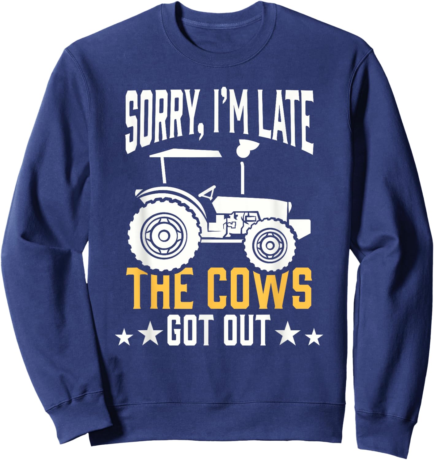 Sorry I'm Late The Cows Got Out Farmer Sweatshirt - Sweatshirt | Navy