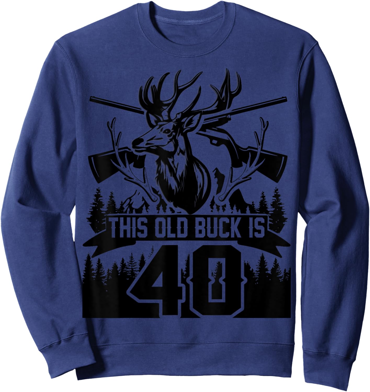 This Old Buck Is 40: 40 Old Deer Hunter 40th Birthday Deer Sweatshirt - Sweatshirt | Navy
