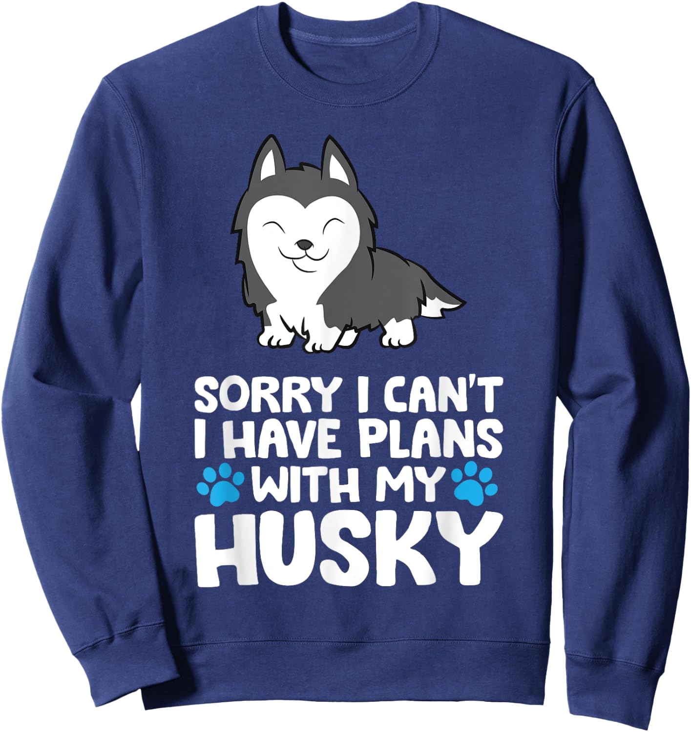 Sorry I Can't I Have Plans With My Husky Dog Sweatshirt - Sweatshirt | Navy