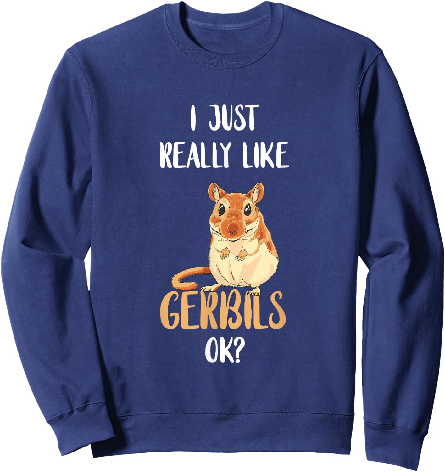 I Just Really Like Gerbils Desert Animal Gerbil Owner Rodent Sweatshirt - Sweatshirt | Navy