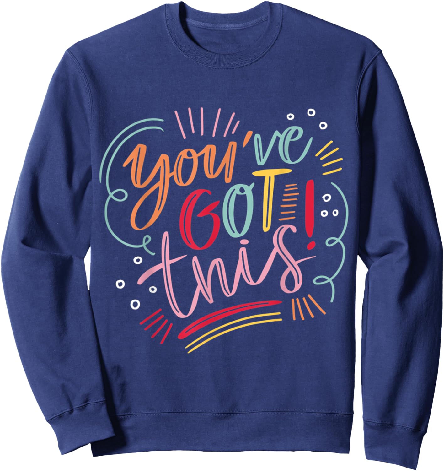 You've got this! Motivational Inspiration Positive Vibes Sweatshirt - Sweatshirt | Navy