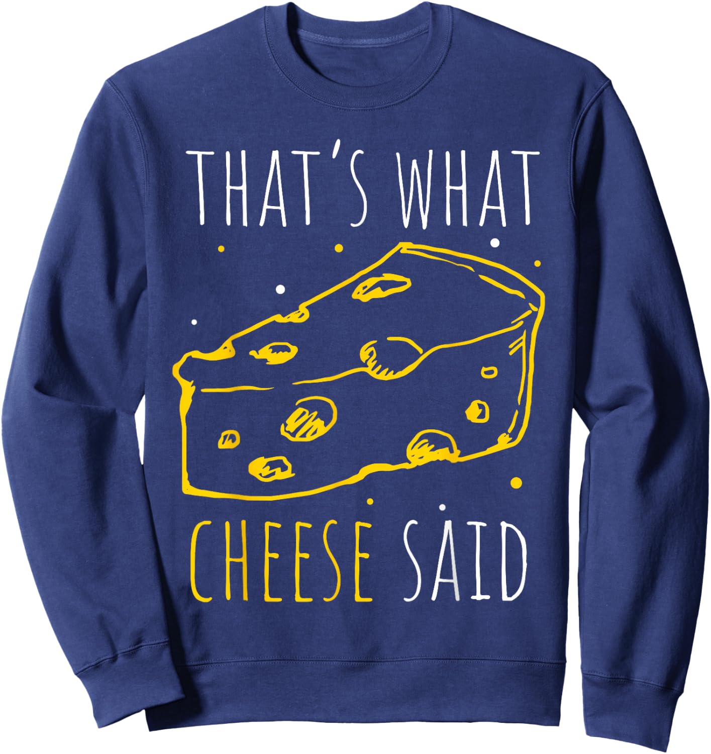 That's What Cheese Said Sweatshirt - Sweatshirt | Navy