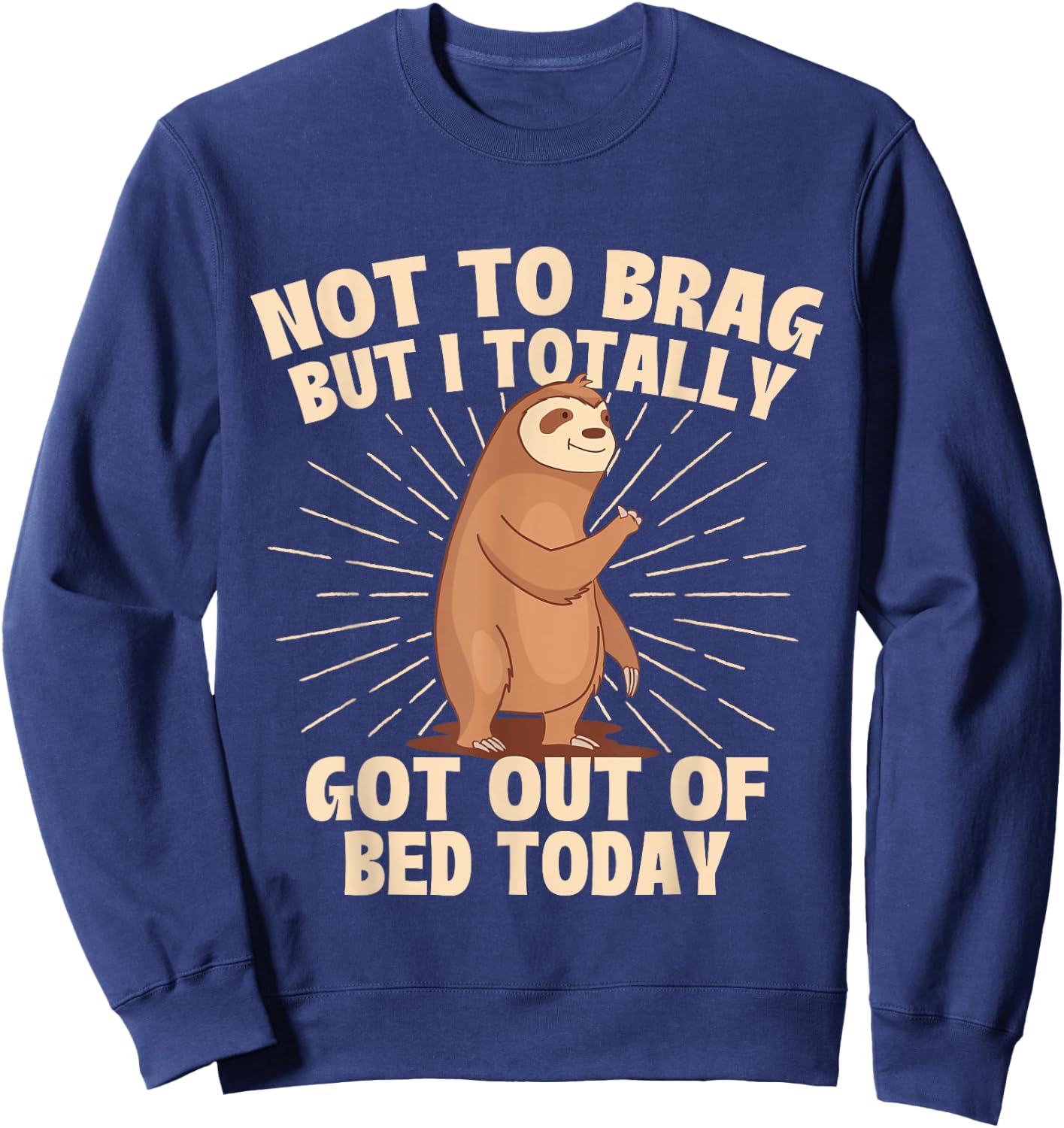 Not To Brag But I Totally Got Out Of Bed Today - Sloth Lover Sweatshirt - Sweatshirt | Navy