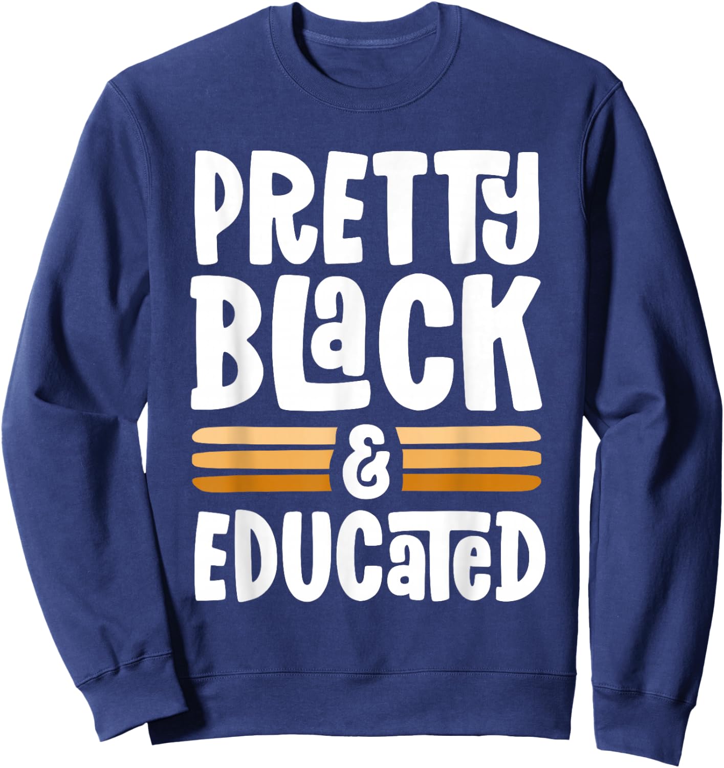 Pretty Black and Educated Proud Black History Melanin Sweatshirt - Sweatshirt | Navy