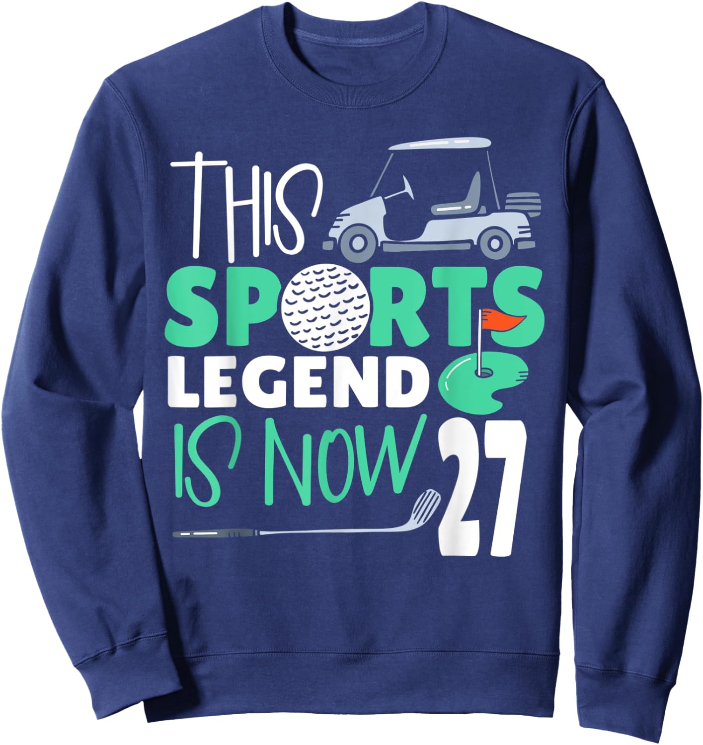 This Sports Legend Is Now 27, Golf Game 27th Birthday Sweatshirt - Sweatshirt | Navy