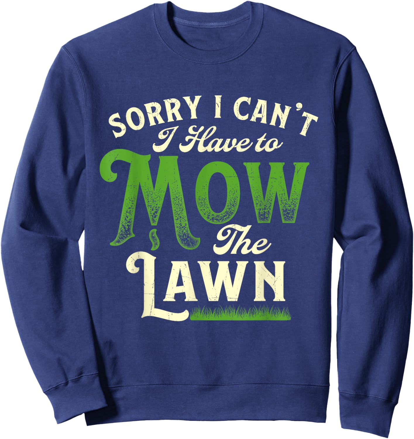 Sorry I Can't I Have to Mow the Lawn - Gardener Lawn Mower Sweatshirt - Sweatshirt | Navy