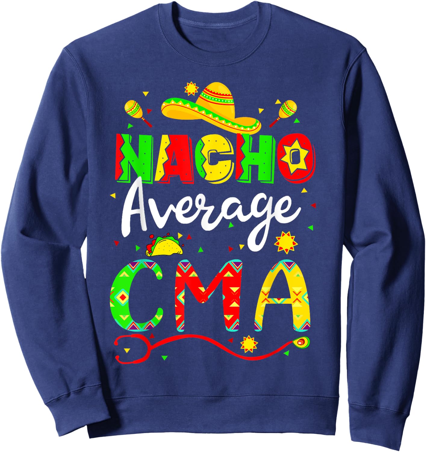 Nacho Average CMA Cinco De Mayo Fiesta Mexican Nursing Sweatshirt - Sweatshirt | Navy
